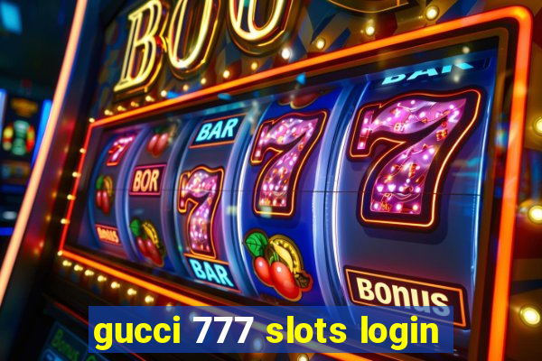 gucci 777 slots login